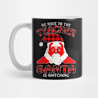 Be Nice To The Teacher Santa is Watching Mug